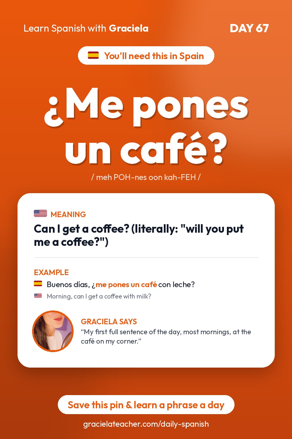 ¿Me pones un café? — Can I get a coffee? (literally: "will you put me a coffee?")